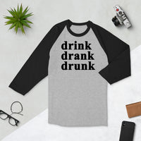 Drink Drank Drunk 3/4 sleeve raglan shirt