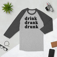 Drink Drank Drunk 3/4 sleeve raglan shirt