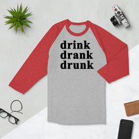 Drink Drank Drunk 3/4 sleeve raglan shirt