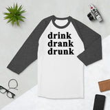 Drink Drank Drunk 3/4 sleeve raglan shirt