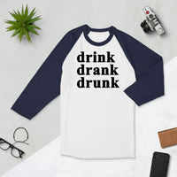 Drink Drank Drunk 3/4 sleeve raglan shirt